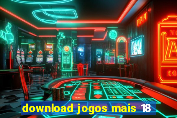 download jogos mais 18